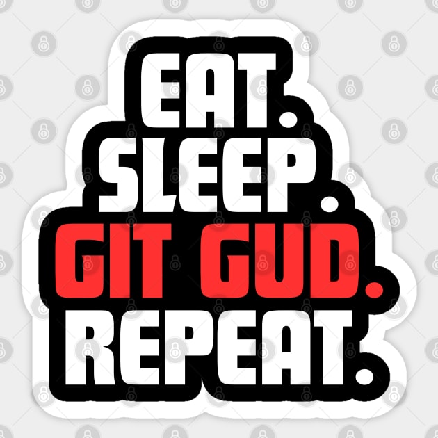EAT. SLEEP. GIT GUD. REPEAT. Sticker by DanielLiamGill